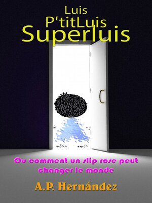 cover image of Luis, P'titLuis, SuperLuis (ou comment un slip rose peut changer le monde)